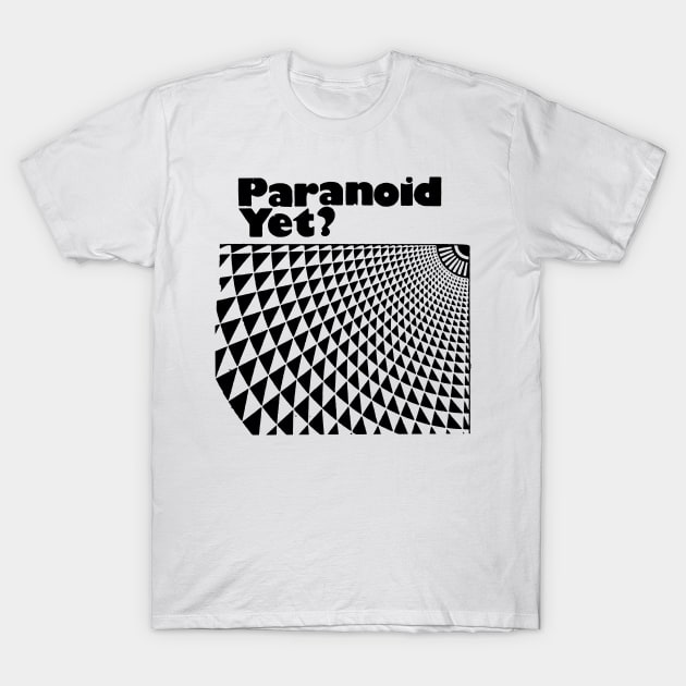 PARANOID YET T-Shirt by TheCosmicTradingPost